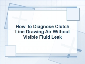 How to Diagnose a Clutch Line Drawing Air No Leak