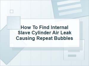 How to Find an Internal Slave Cylinder Air Leak